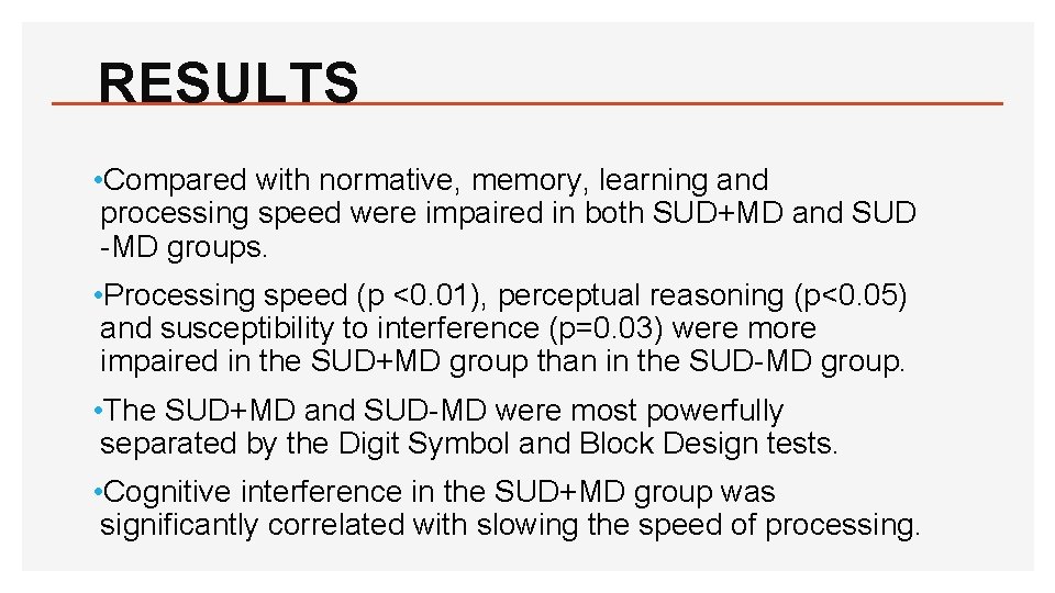 RESULTS • Compared with normative, memory, learning and processing speed were impaired in both