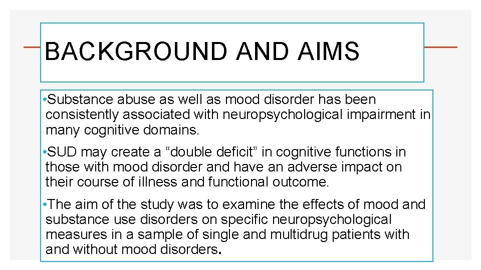 BACKGROUND AIMS • Substance abuse as well as mood disorder has been consistently associated