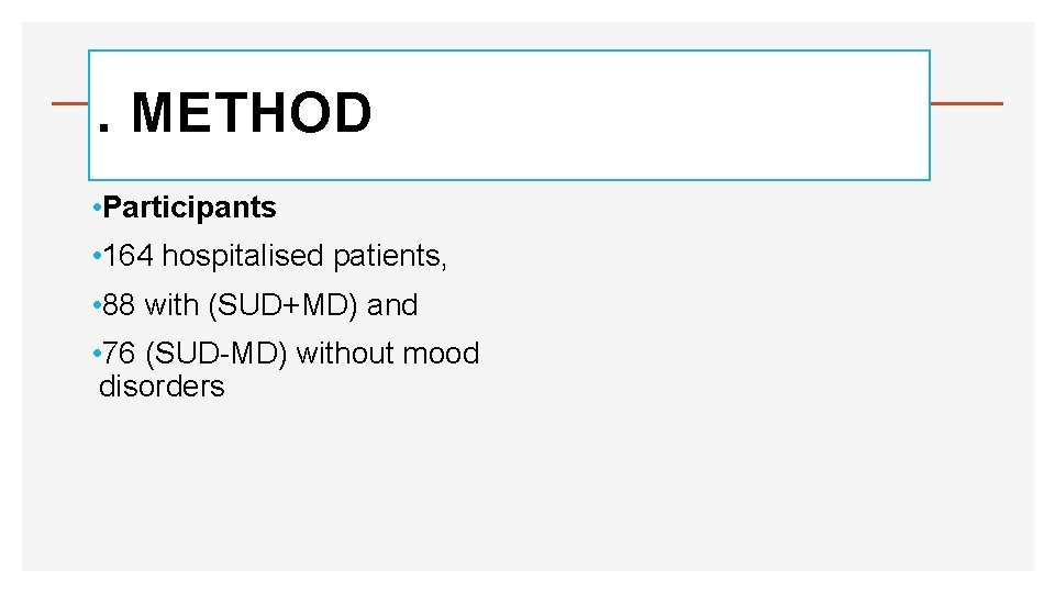 . METHOD • Participants • 164 hospitalised patients, • 88 with (SUD+MD) and •