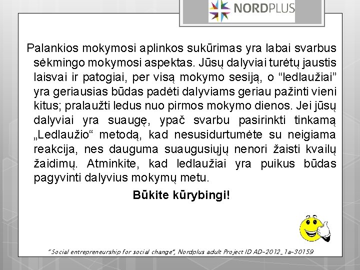 Palankios mokymosi aplinkos sukūrimas yra labai svarbus sėkmingo mokymosi aspektas. Jūsų dalyviai turėtų jaustis