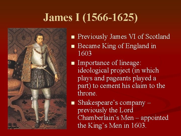 James I (1566 -1625) n n Previously James VI of Scotland Became King of James I (1566 -1625) n n Previously James VI of Scotland Became King of