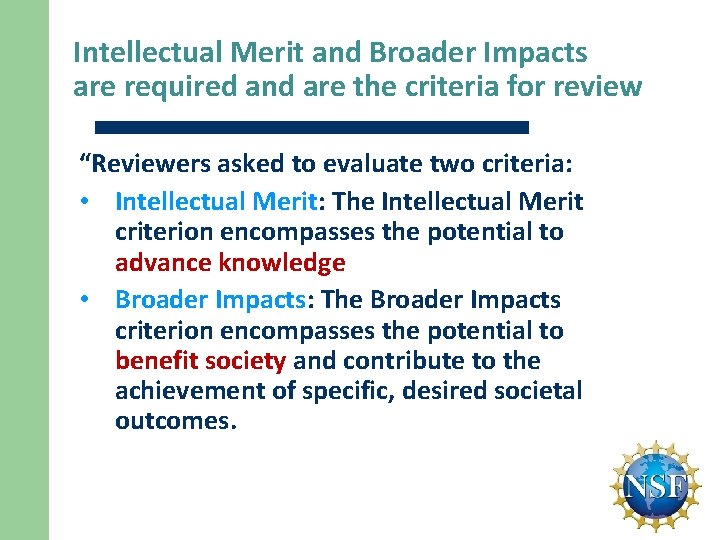 Intellectual Merit and Broader Impacts are required and are the criteria for review “Reviewers