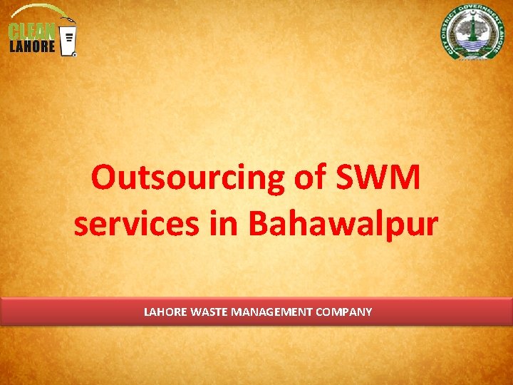 Outsourcing of SWM services in Bahawalpur LAHORE WASTE MANAGEMENT COMPANY 