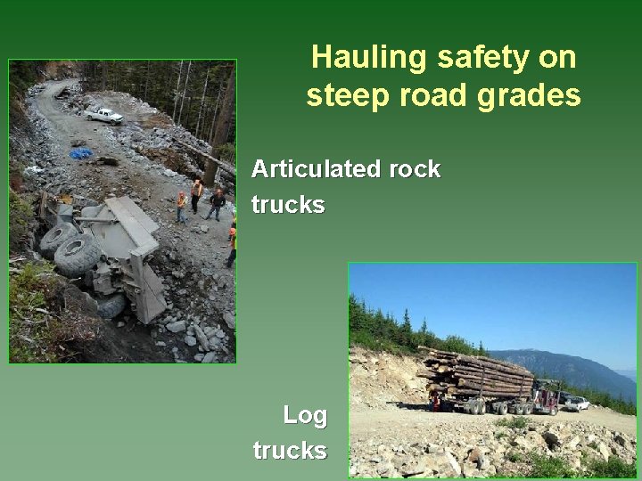 Hauling safety on steep road grades Articulated rock trucks Log trucks 