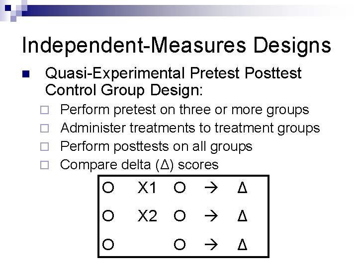 Independent-Measures Designs n Quasi-Experimental Pretest Posttest Control Group Design: Perform pretest on three or