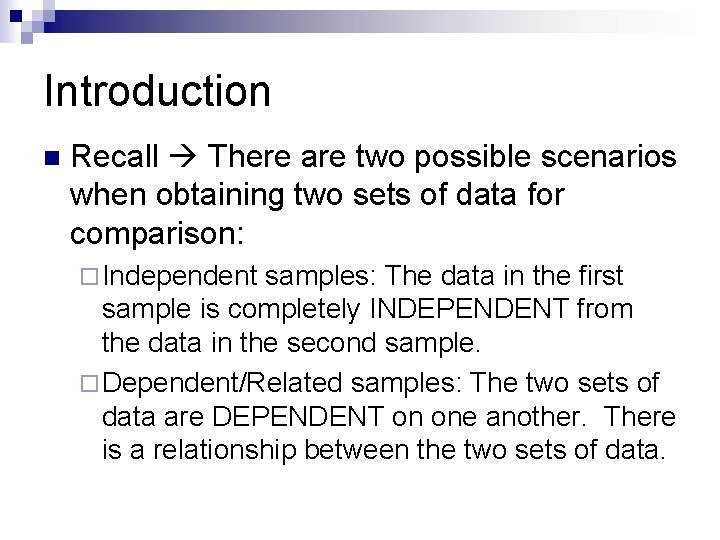 Introduction n Recall There are two possible scenarios when obtaining two sets of data