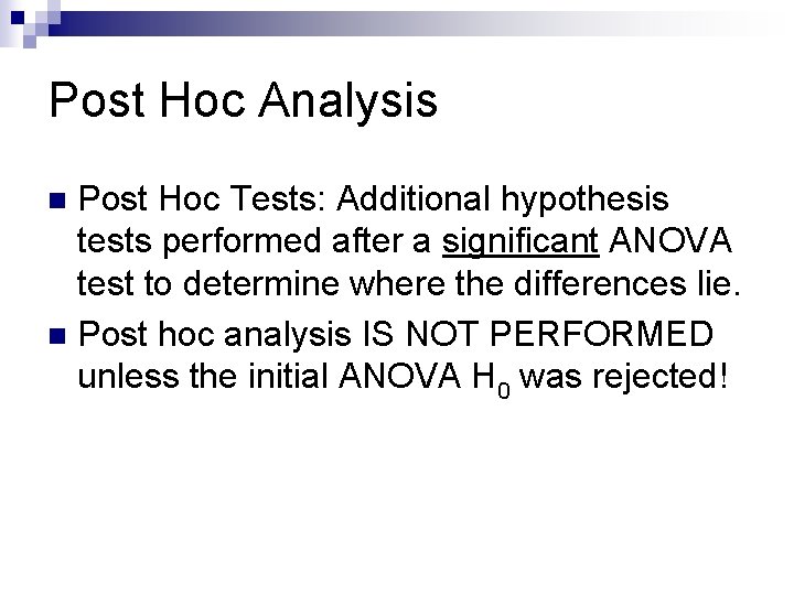 Post Hoc Analysis Post Hoc Tests: Additional hypothesis tests performed after a significant ANOVA