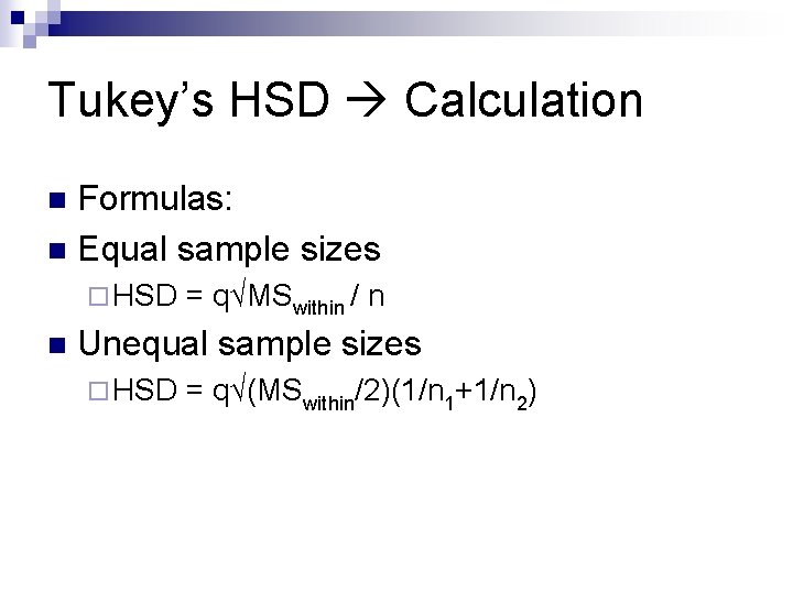 Tukey’s HSD Calculation Formulas: n Equal sample sizes n ¨ HSD n = q√MSwithin