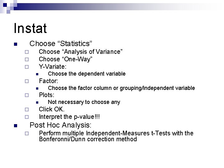 Instat Choose “Statistics” n Choose “Analysis of Variance” Choose “One-Way” Y-Variate: ¨ ¨ ¨