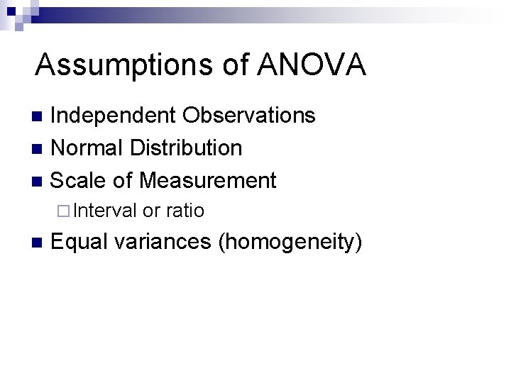 Assumptions of ANOVA Independent Observations n Normal Distribution n Scale of Measurement n ¨