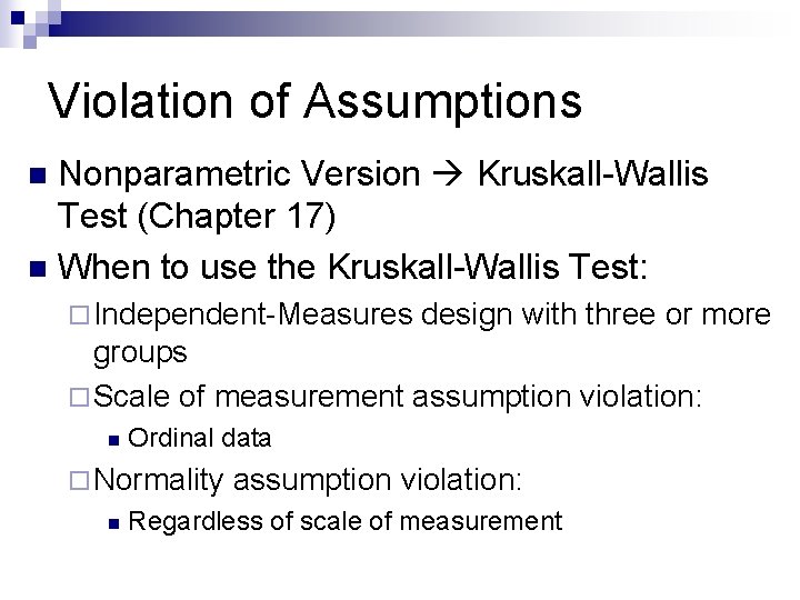 Violation of Assumptions Nonparametric Version Kruskall-Wallis Test (Chapter 17) n When to use the