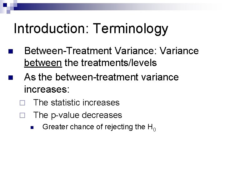 Introduction: Terminology n n Between-Treatment Variance: Variance between the treatments/levels As the between-treatment variance