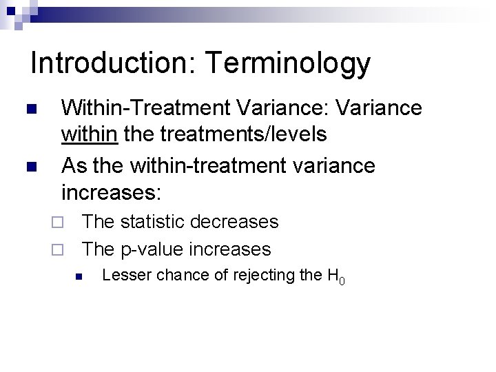 Introduction: Terminology n n Within-Treatment Variance: Variance within the treatments/levels As the within-treatment variance
