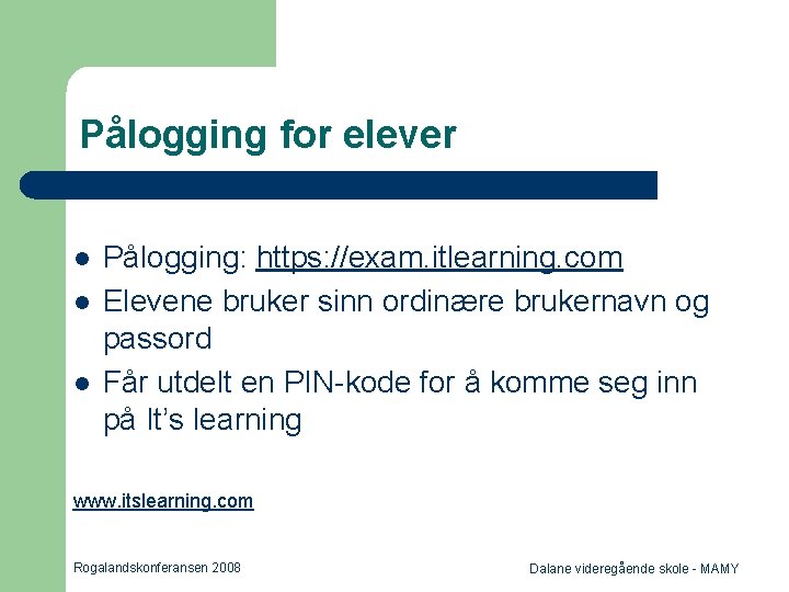 Pålogging for elever l l l Pålogging: https: //exam. itlearning. com Elevene bruker sinn