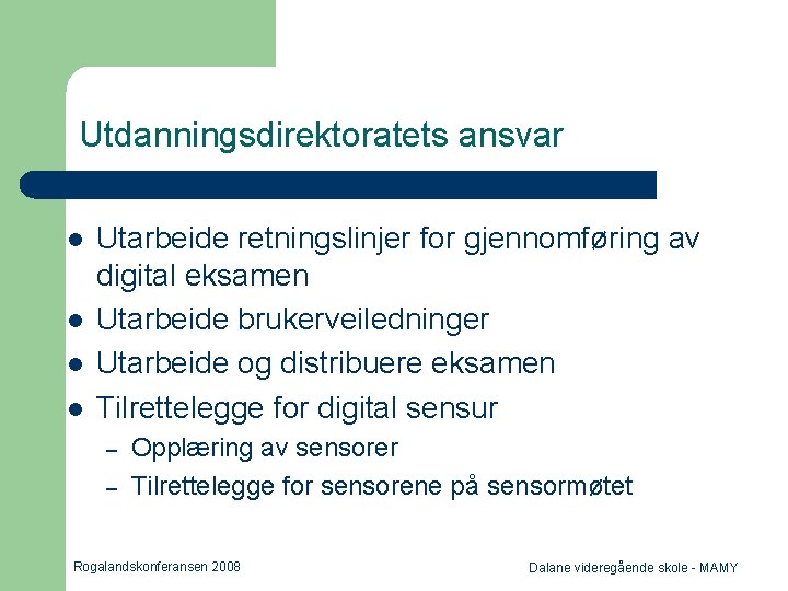 Utdanningsdirektoratets ansvar l l Utarbeide retningslinjer for gjennomføring av digital eksamen Utarbeide brukerveiledninger Utarbeide