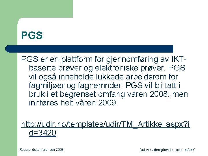 PGS er en plattform for gjennomføring av IKTbaserte prøver og elektroniske prøver. PGS vil
