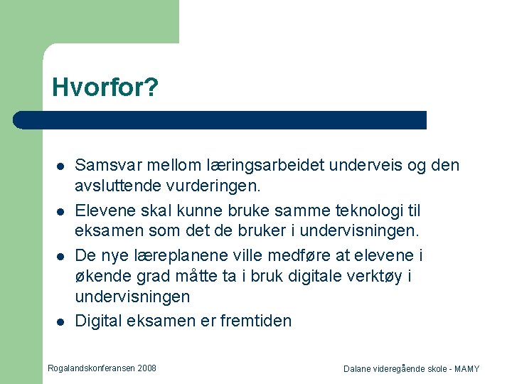 Hvorfor? l l Samsvar mellom læringsarbeidet underveis og den avsluttende vurderingen. Elevene skal kunne