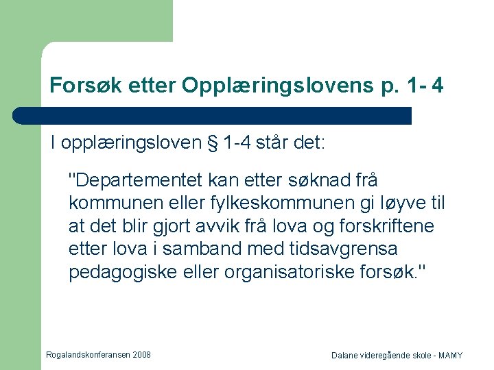 Forsøk etter Opplæringslovens p. 1 - 4 I opplæringsloven § 1 -4 står det: