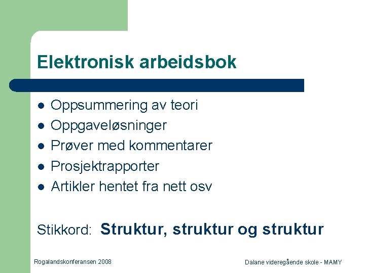 Elektronisk arbeidsbok l l l Oppsummering av teori Oppgaveløsninger Prøver med kommentarer Prosjektrapporter Artikler