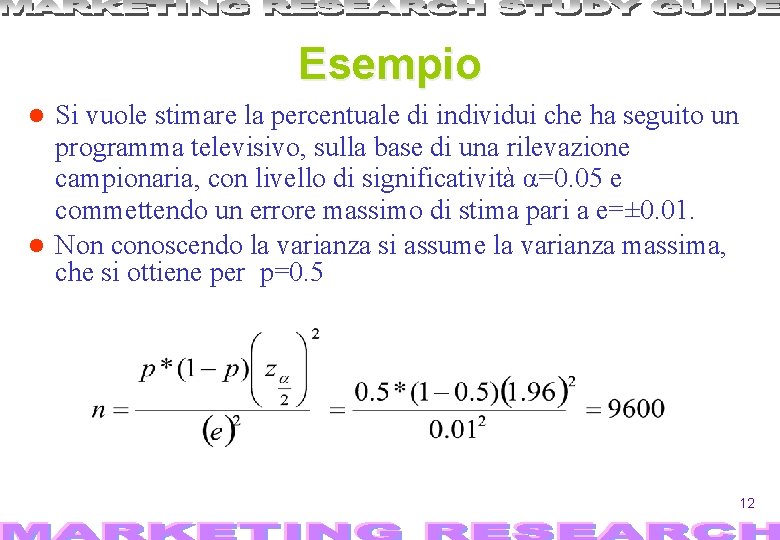 Esempio Si vuole stimare la percentuale di individui che ha seguito un programma televisivo,