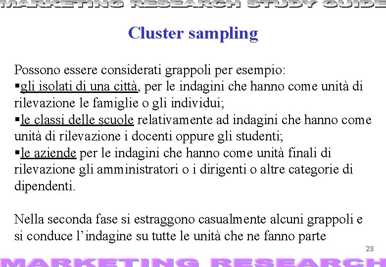 Cluster sampling Possono essere considerati grappoli per esempio: §gli isolati di una città, per