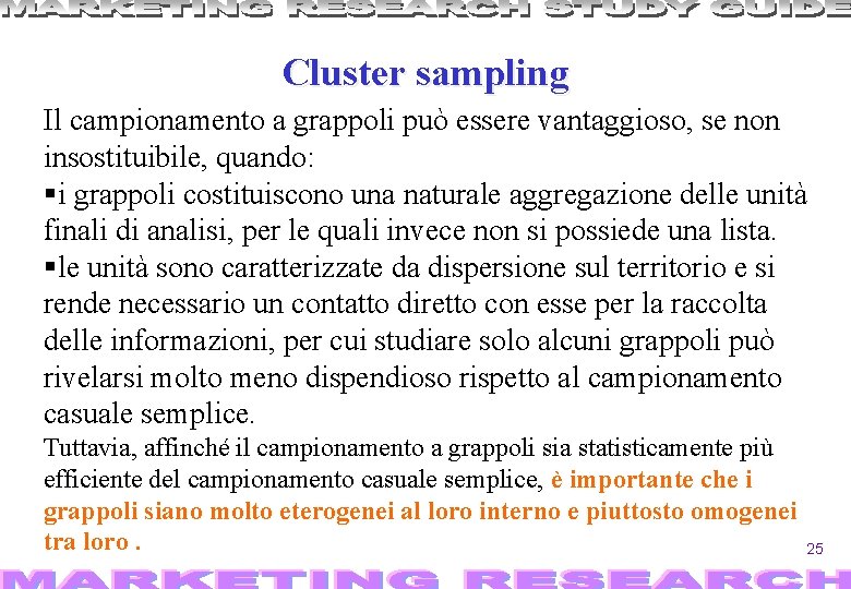 Cluster sampling Il campionamento a grappoli può essere vantaggioso, se non insostituibile, quando: §i