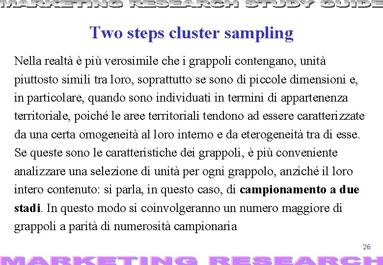 Two steps cluster sampling Nella realtà è più verosimile che i grappoli contengano, unità