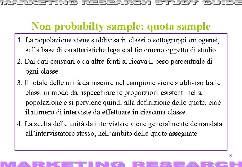 Non probabilty sample: quota sample 1. La popolazione viene suddivisa in classi o sottogruppi