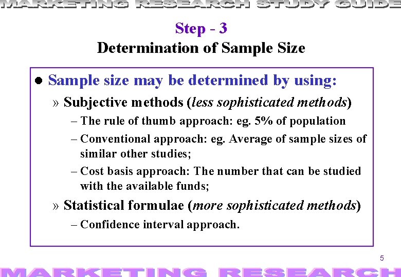 Step - 3 Determination of Sample Size Sample size may be determined by using: