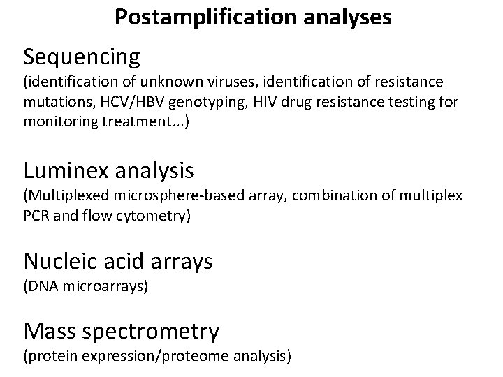 Postamplification analyses Sequencing (identification of unknown viruses, identification of resistance mutations, HCV/HBV genotyping, HIV