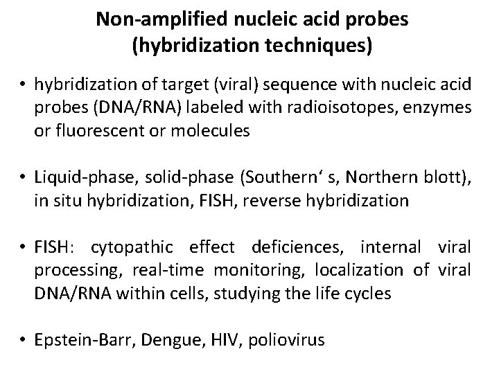 Non-amplified nucleic acid probes (hybridization techniques) • hybridization of target (viral) sequence with nucleic