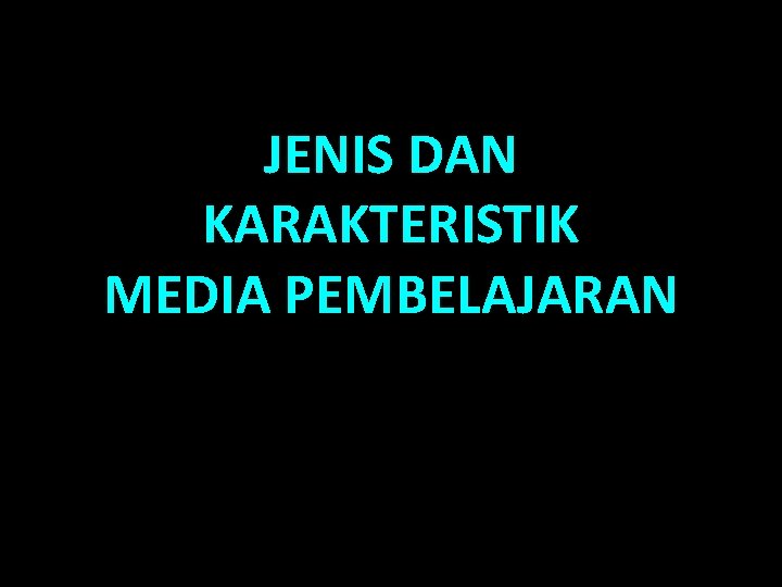 JENIS DAN KARAKTERISTIK MEDIA PEMBELAJARAN 