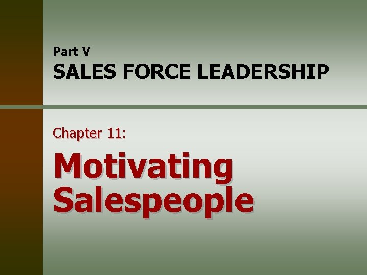 Part V SALES FORCE LEADERSHIP Chapter 11: Motivating Salespeople 