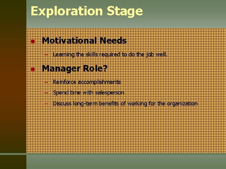 Exploration Stage n Motivational Needs – Learning the skills required to do the job