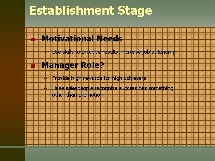 Establishment Stage n Motivational Needs – Use skills to produce results, increase job autonomy