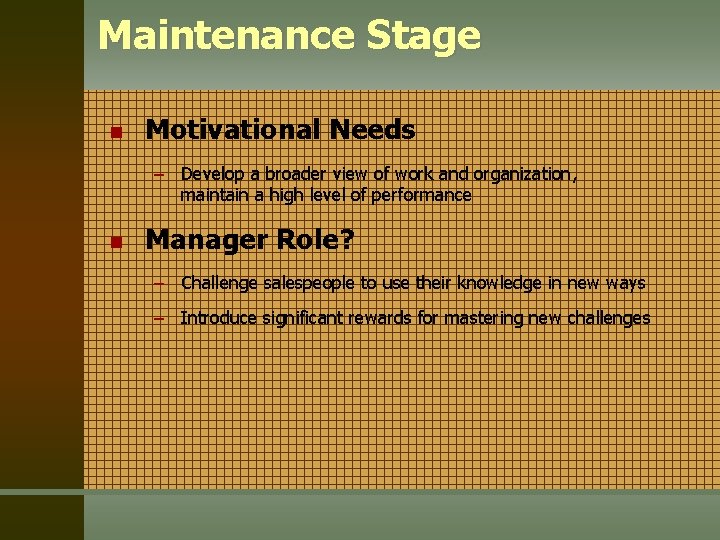 Maintenance Stage n Motivational Needs – Develop a broader view of work and organization,