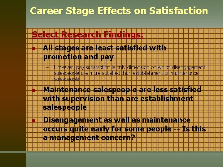 Career Stage Effects on Satisfaction Select Research Findings: n All stages are least satisfied