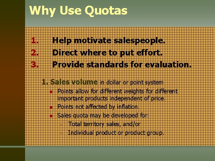 Why Use Quotas 1. 2. 3. Help motivate salespeople. Direct where to put effort.