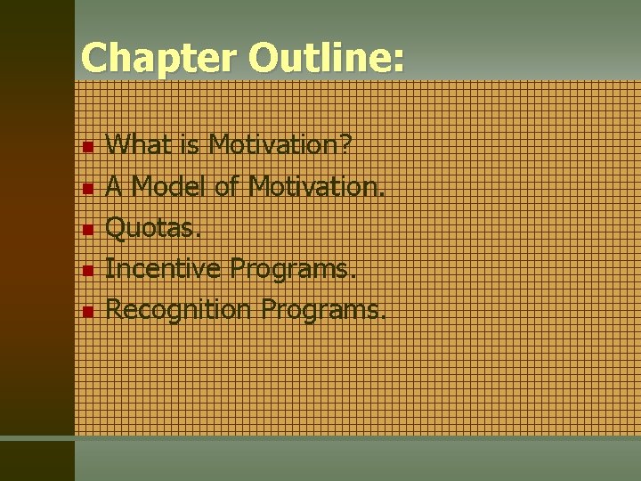 Chapter Outline: n n n What is Motivation? A Model of Motivation. Quotas. Incentive