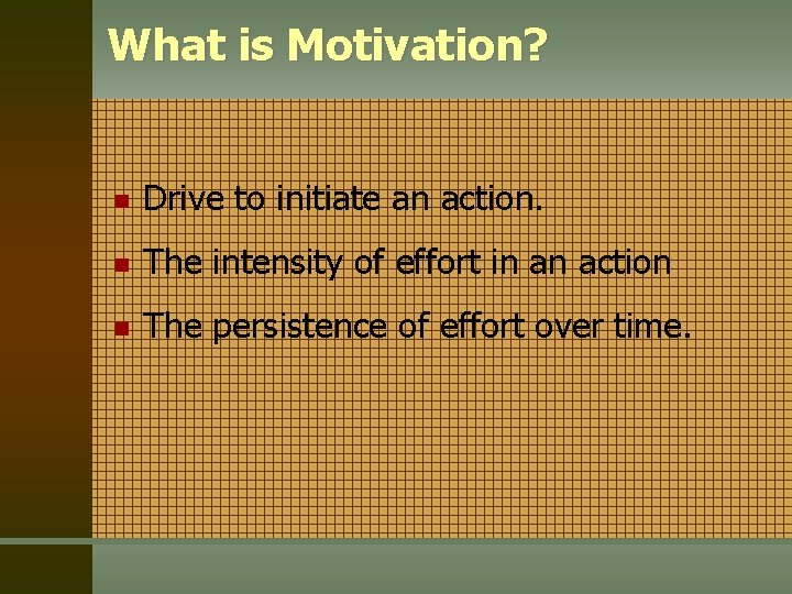 What is Motivation? n Drive to initiate an action. n The intensity of effort