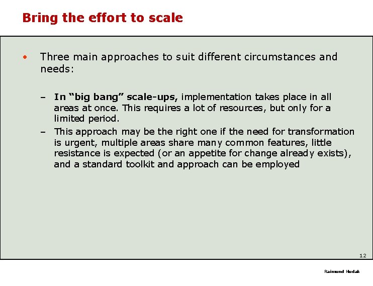 Bring the effort to scale • Three main approaches to suit different circumstances and