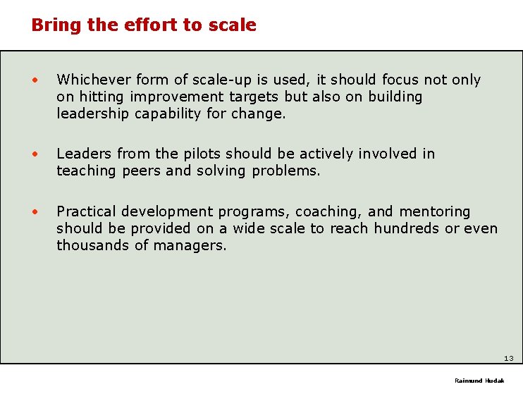 Bring the effort to scale • Whichever form of scale-up is used, it should