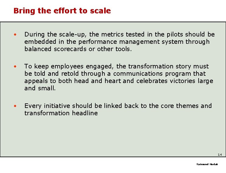 Bring the effort to scale • During the scale-up, the metrics tested in the