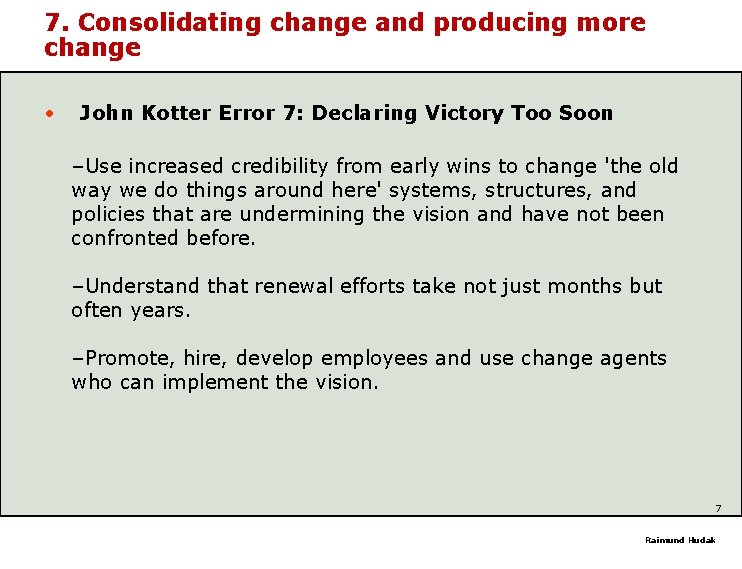 7. Consolidating change and producing more change • John Kotter Error 7: Declaring Victory