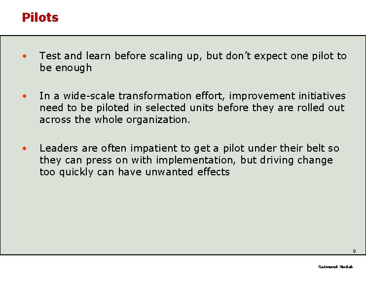 Pilots • Test and learn before scaling up, but don’t expect one pilot to