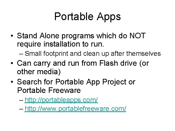 Portable Apps • Stand Alone programs which do NOT require installation to run. – Portable Apps • Stand Alone programs which do NOT require installation to run. –