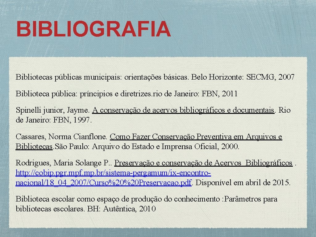 BIBLIOGRAFIA Bibliotecas públicas municipais: orientações básicas. Belo Horizonte: SECMG, 2007 Biblioteca pública: príncipios e