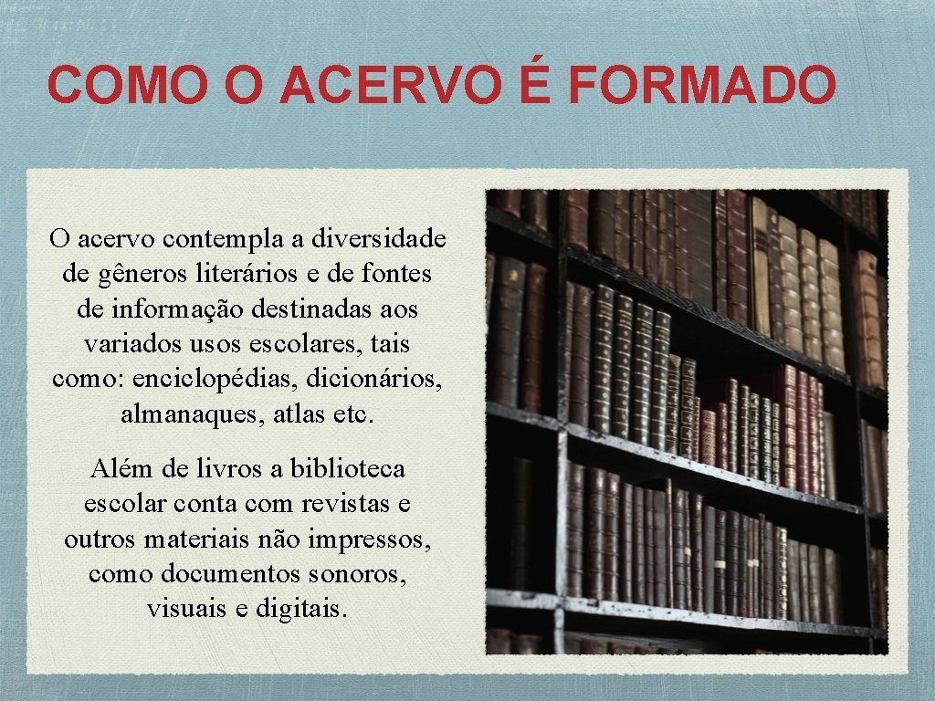 COMO O ACERVO É FORMADO O acervo contempla a diversidade de gêneros literários e