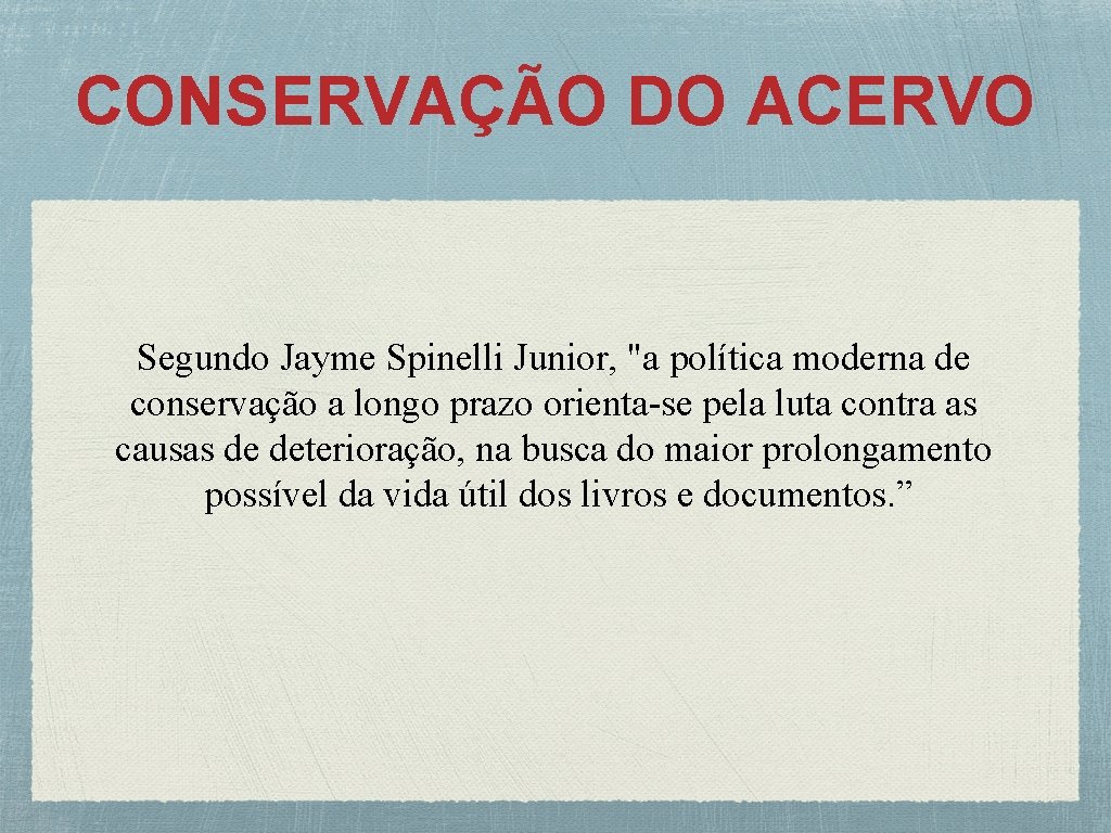 CONSERVAÇÃO DO ACERVO Segundo Jayme Spinelli Junior, "a política moderna de conservação a longo