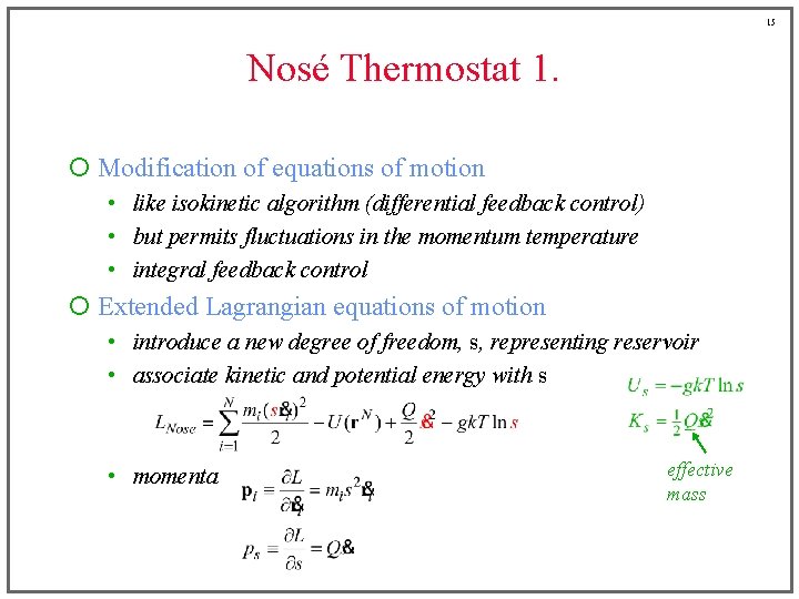 15 Nosé Thermostat 1. ¡ Modification of equations of motion • like isokinetic algorithm